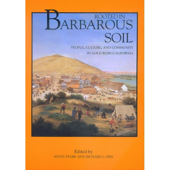 California History Sesquicentennial Rooted in Barbarous Soil: People, Culture, and Community in Gold Rush California, Book 3, (Paperback)