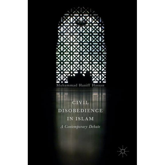 Civil Disobedience in Islam: A Contemporary Debate, (Hardcover)