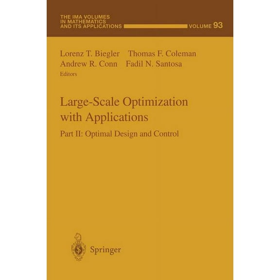 IMA Volumes in Mathematics and Its Appli Large-Scale Optimization with Applications: Part II: Optimal Design and Control, Book 93, (Paperback)