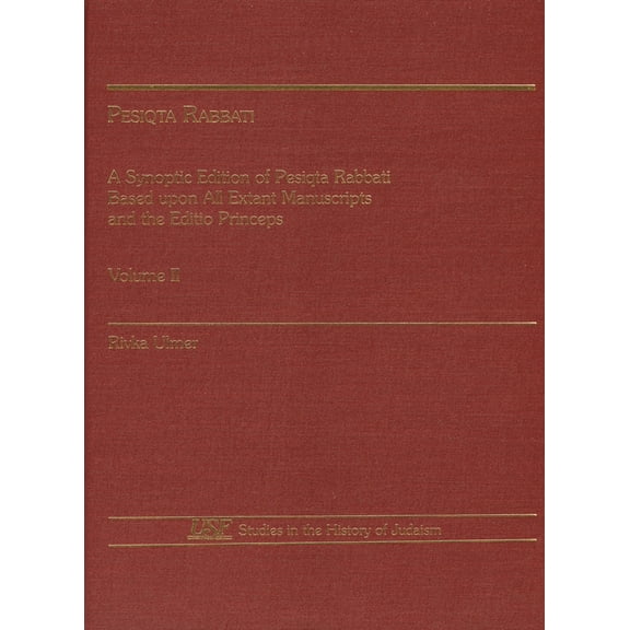 Studies in Judaism Pesiqta Rabbati: A Synoptic Edition of Pesiqta Rabbati Based Upon All Extant Manuscripts and the Editio Princeps, Volume, Book 2, (Paperback)