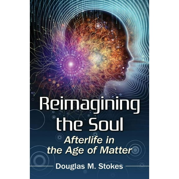Reimagining the Soul: Afterlife in the Age of Matter, (Paperback)