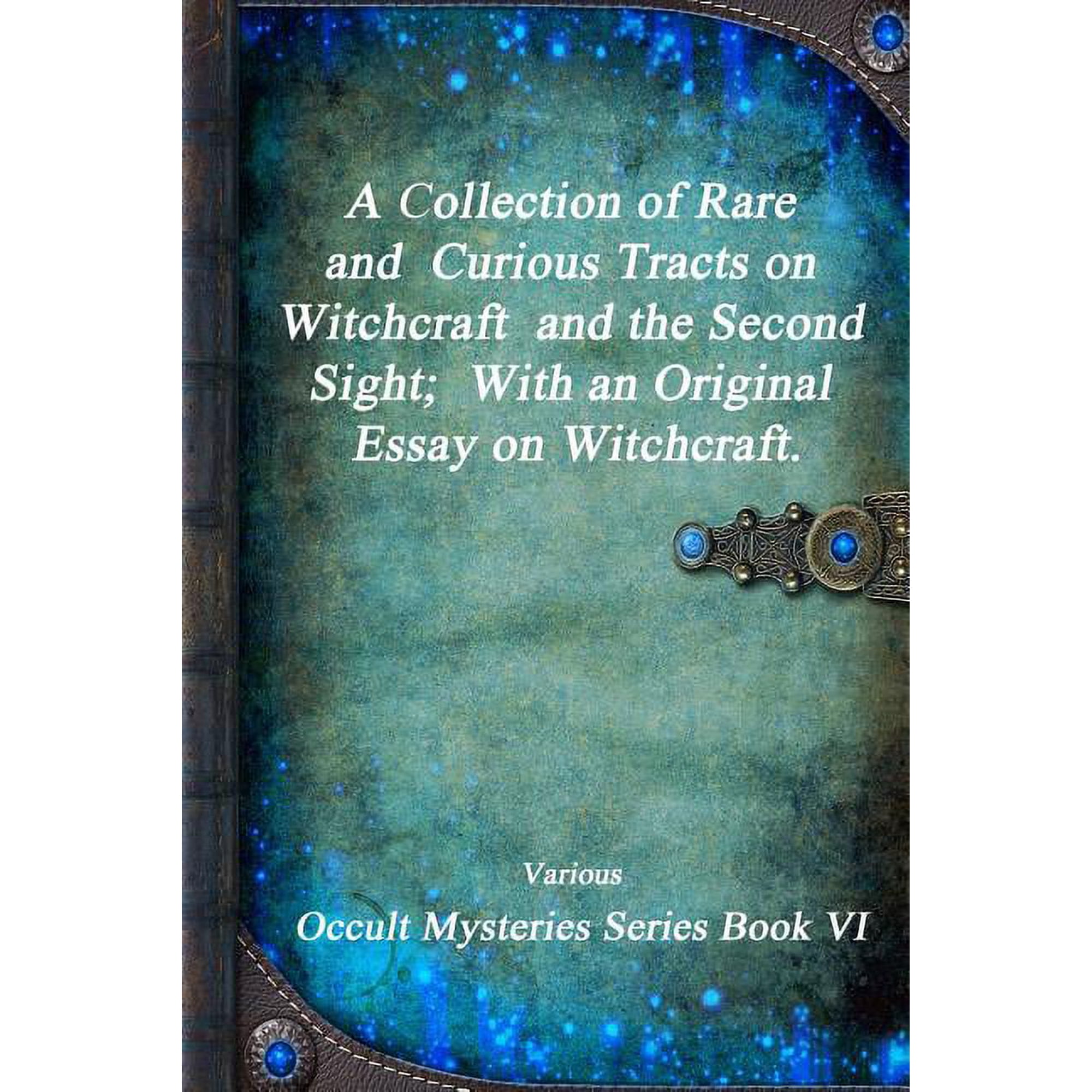 A Collection of Rare and Curious Tracts on Witchcraft and the Second Sight; With an Original Essay on Witchcraft. (Paperback)
