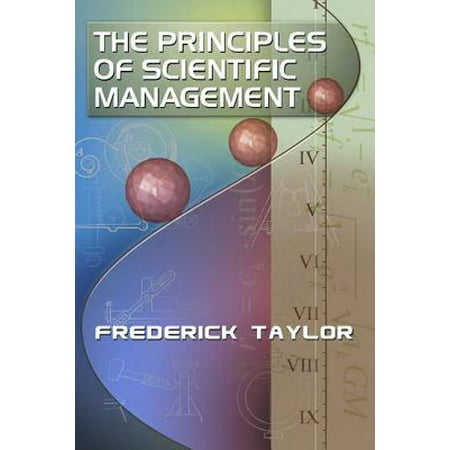 The Principles of Scientific Management, by Frederick (Frederick Taylor One Best Way)