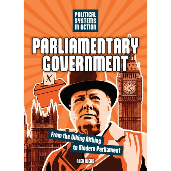 Political Systems in Action Parliamentary Government: From the Viking Althing to Modern Parliament, (Hardcover)
