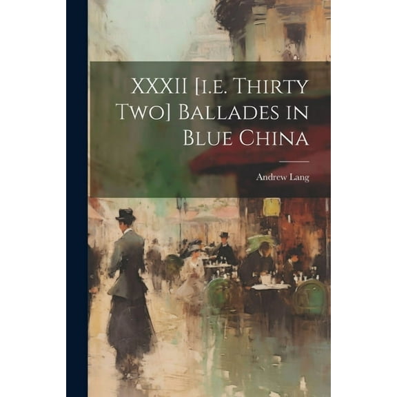 XXXII [i.e. Thirty Two] Ballades in Blue China (Paperback)