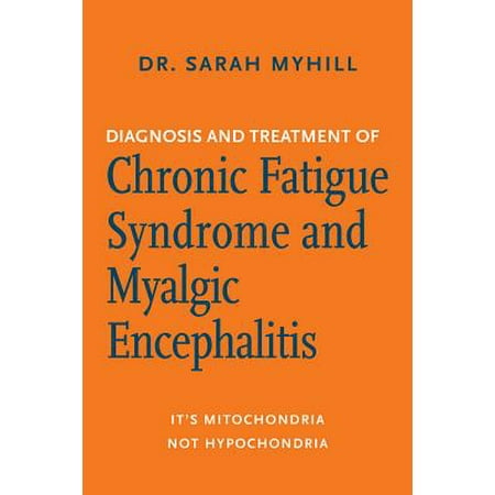 Diagnosis and Treatment of Chronic Fatigue Syndrome and Myalgic Encephalitis, 2nd ed. -