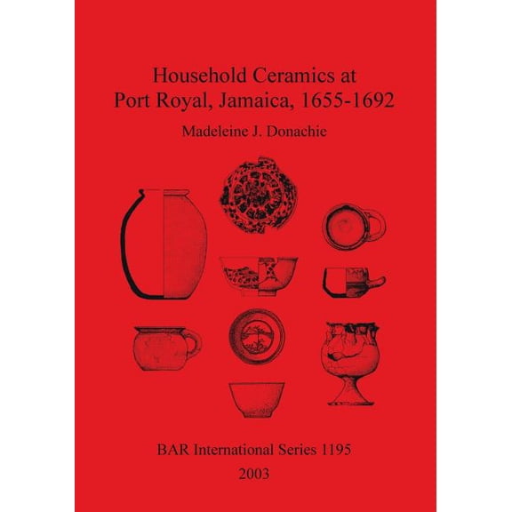 BAR International: Household Ceramics at Port Royal, Jamaica, 1655-1692 (Paperback)