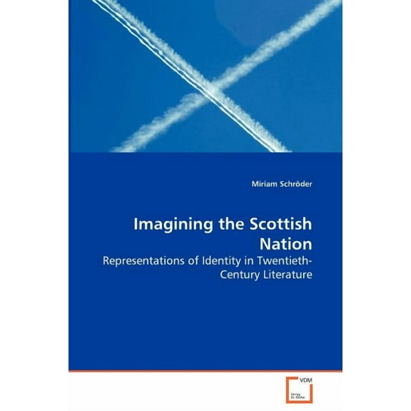 Imagining the Scottish Nation - Representations of Identity in Twentieth-Century Literature (Paperback)