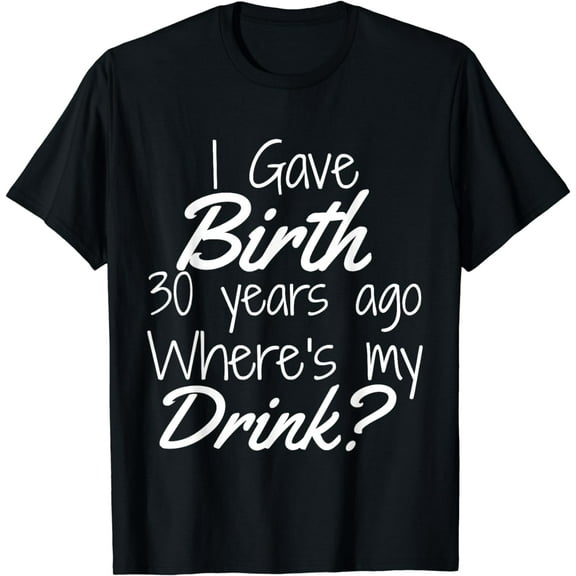 30th Birthday Shirt Mom Son Daughter 30 Year Old Gift Drink T-Shirt