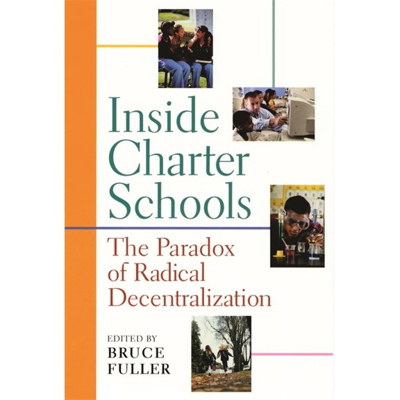 Inside Charter Schools: The Paradox of Radical Decentralization, (Paperback)