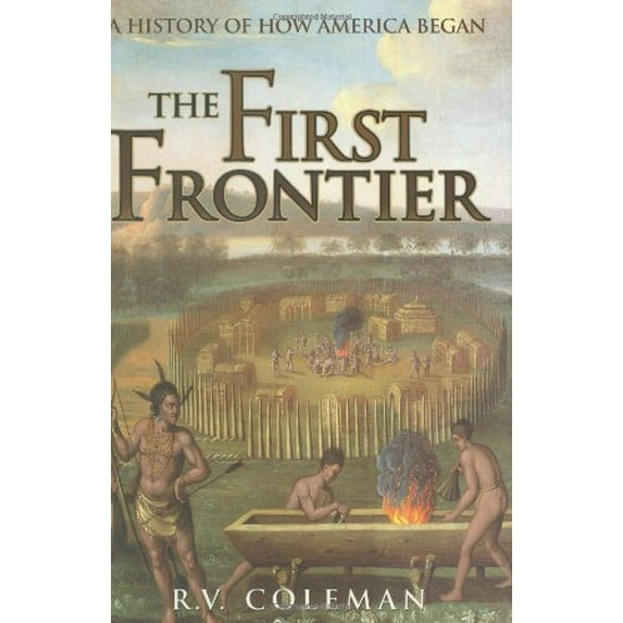Pre-Owned The First Frontier: A History of How America Began (Hardcover) 0785820817 9780785820819