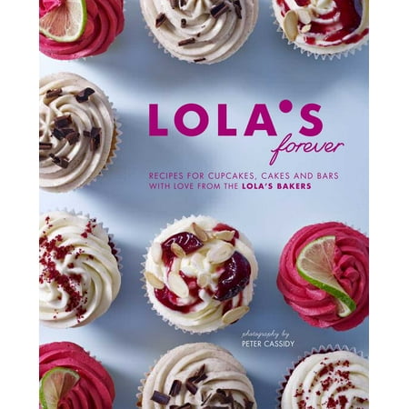 Lola's Forever : Recipes for cupcakes, cakes and