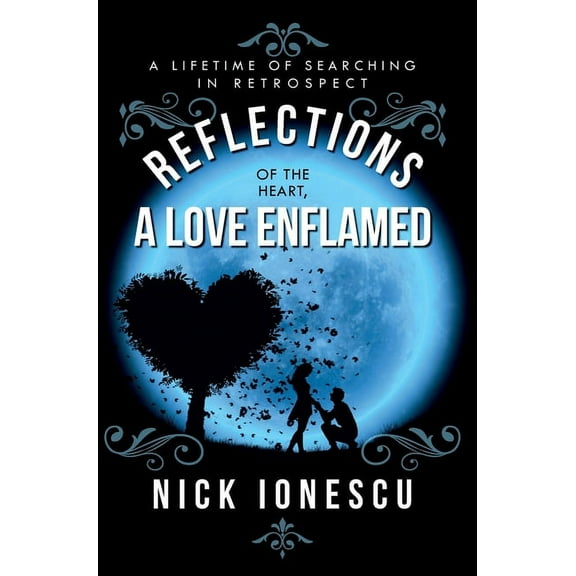 Reflections of the Heart a Love Enflamed: A lifetime of Searching in Retrospect, (Hardcover)