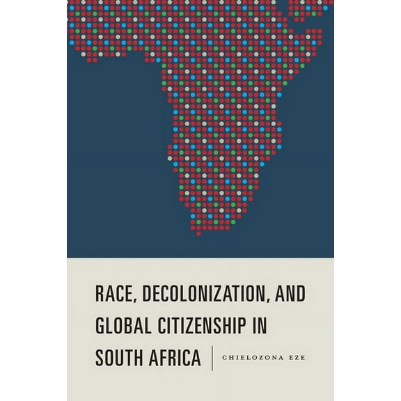 Rochester Studies in African History and Race, Decolonization, and Global Citizenship in South Africa, Book 79, (Hardcover)
