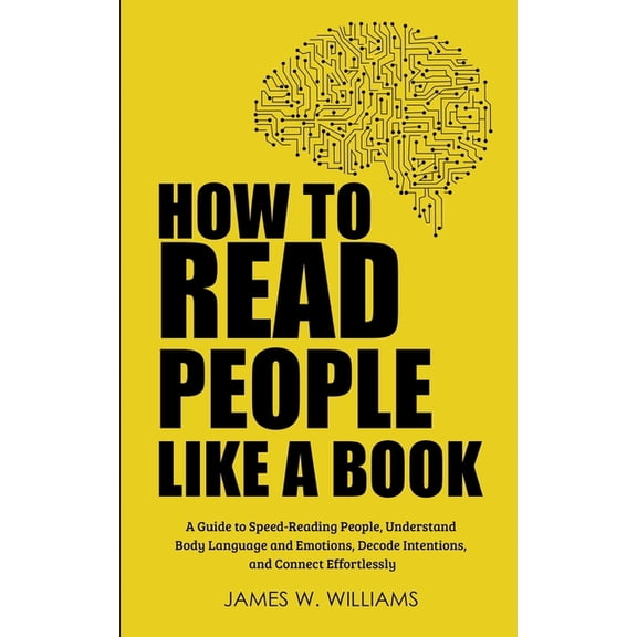 Communication Skills Training How to Read People Like a Book: A Guide to Speed-Reading People, Understand Body Language and Emotions, Decode Intention, Book 3, (Paperback)