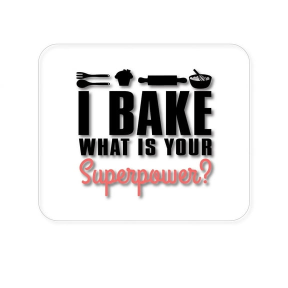 DistinctInk Mouse Pad - 1/4" Foam Rubber - I Bake What is Your Superpower
