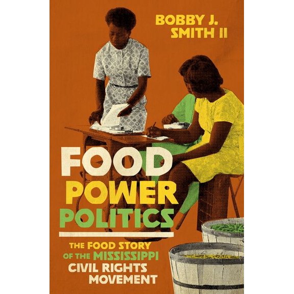 Black Food Justice Food Power Politics: The Food Story of the Mississippi Civil Rights Movement, (Paperback)