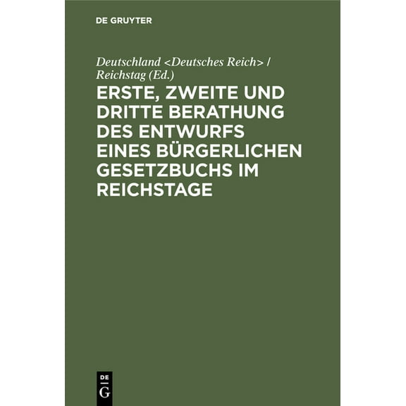 Erste, zweite und dritte Berathung des Entwurfs eines Bürgerlichen Gesetzbuchs im Reichstage, (Hardcover)