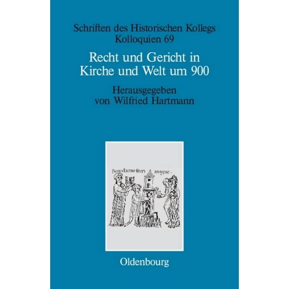 Schriften Des Historischen Kollegs Recht und Gericht in Kirche und Welt um 900, Book 69, (Hardcover)