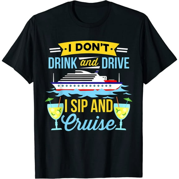 Funny I Don't Drinking And Drive Sip And Cruise Vacation T-Shirt