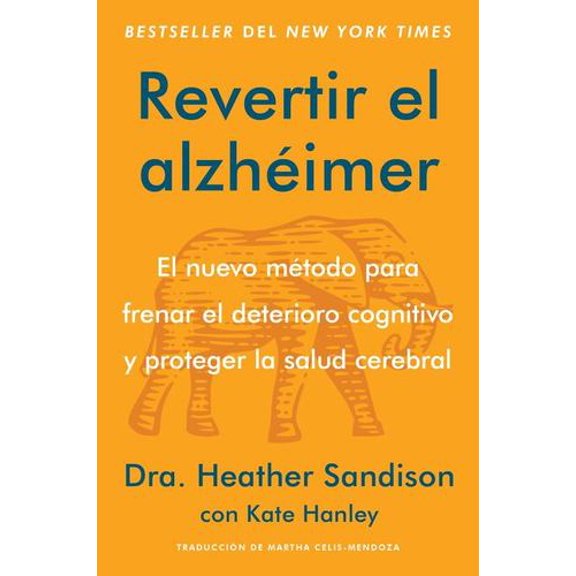 Revertir el alzhimer: El nuevo mtodo para frenar el deterioro cognitivo y proteger la salud cerebral Reversing Alzheimer's: The New Toolkit to Impr