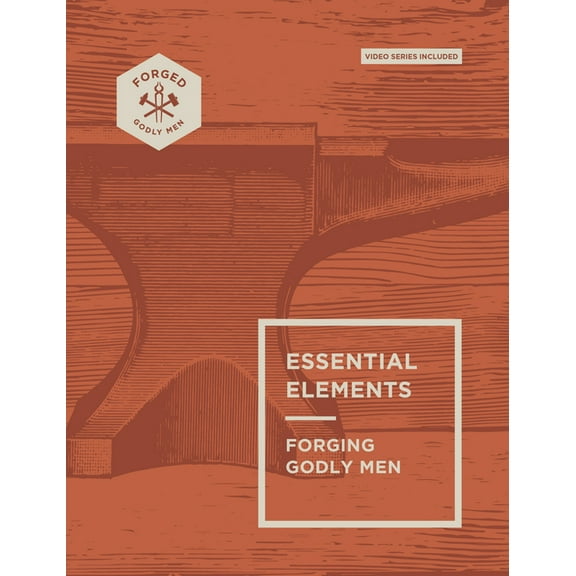 Forged: Godly Men Essential Elements: Forging Godly Men Volume 1, (Paperback)