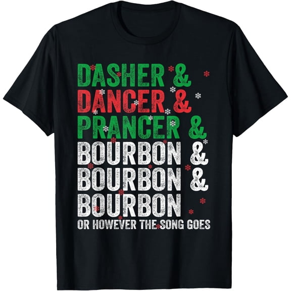 Dasher Dancer Prancer and Bourbon Christmas Xmas Holiday T-Shirt- American fashion hot selling casual retro high quality 100% cotton T-shirt 1 piece