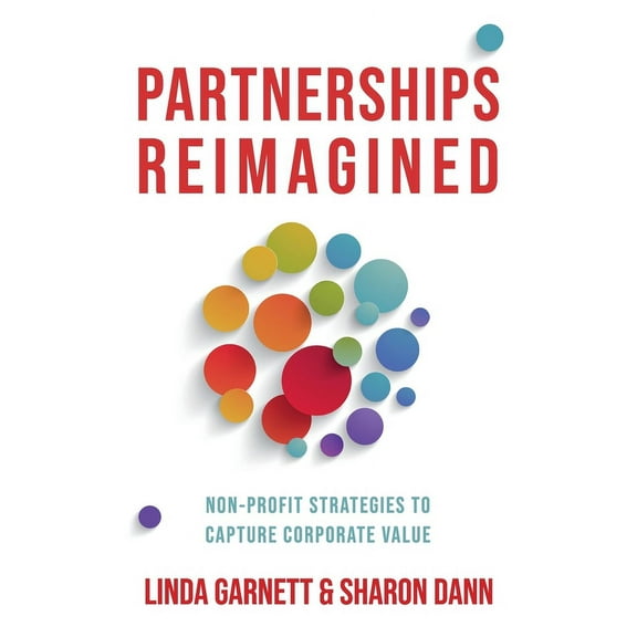 Partnerships Reimagined: Non-profit strategies to capture corporate value, (Paperback)