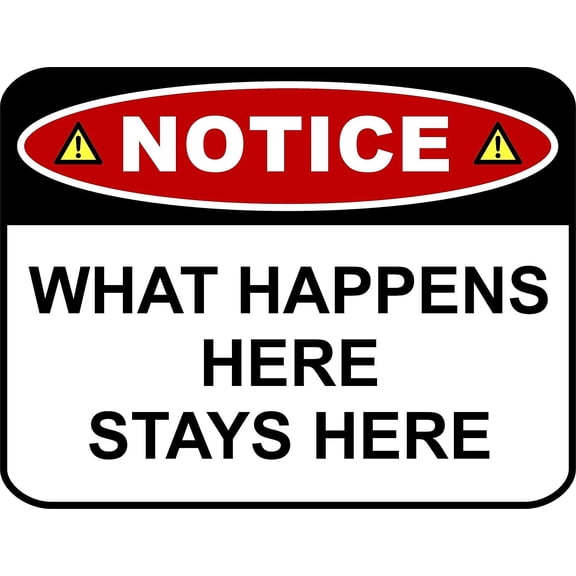 PCSCP NOTICE WHAT HAPPENS HERE STAYS HERE 11 inch by 9.5 inch Laminated Funny Sign