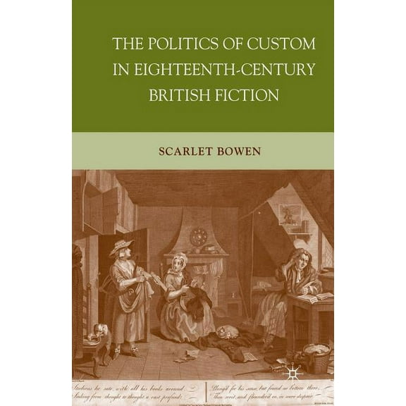 The Politics of Custom in Eighteenth-Century British Fiction, (Paperback)