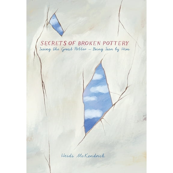 Secrets of Broken Pottery: Seeing the Great Potter - Being Seen by Him, (Paperback)