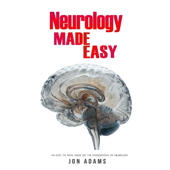 Made Easy Neurology Made Easy: An Easy To Read Guide On The Foundations Of Neurology, Book 13, (Paperback)