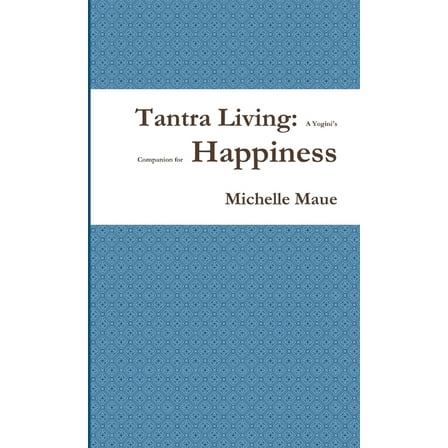 Tantra Living: A Yogini's Companion for Happiness, (Paperback)