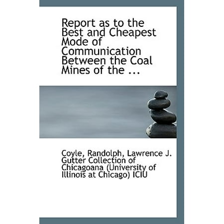 Report as to the Best and Cheapest Mode of Communication Between the Coal Mines of the