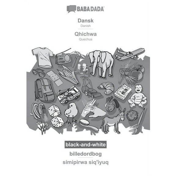 BABADADA black-and-white, Dansk - Qhichwa, billedordbog - simipirwa siq'iyuq : Danish - Quechua, visual dictionary (Paperback)