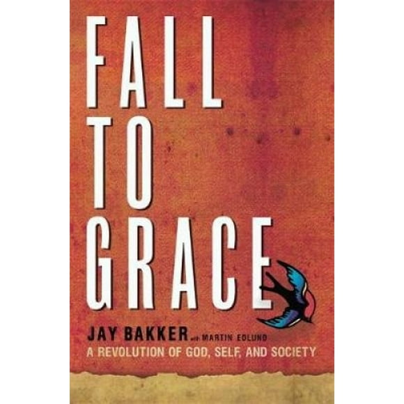 Fall to Grace: A Revolution of God, Self and Society