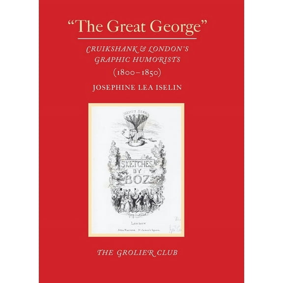 "The Great George" : Cruikshank and London's Graphic Humorists (1800–1850) (Paperback)