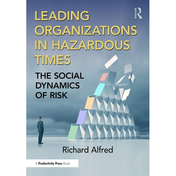 Leading Organizations in Hazardous Times: The Social Dynamics of Risk, (Paperback)
