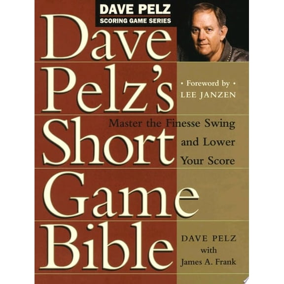 Pre-Owned Dave Pelz's Short Game Bible: Master the Finesse Swing and Lower Your Score (Hardcover) 0767903447 9780767903448