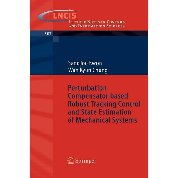 Lecture Notes in Control and Information Perturbation Compensator Based Robust Tracking Control and State Estimation of Mechanical Systems, Book 307, (Paperback)