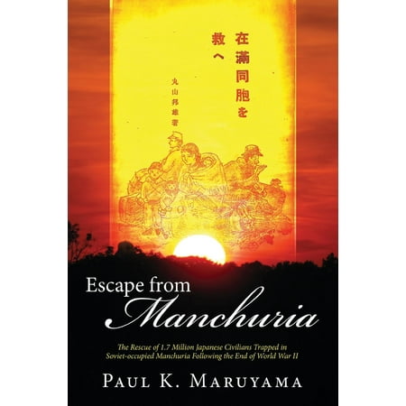 Escape from Manchuria : The Rescue of 1.7 Million Japanese Civilians Trapped in Soviet-Occupied Manchuria Following the End of World War (Best Trap Shooter In The World)