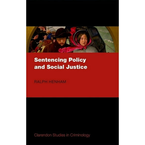 Clarendon Studies in Criminology Sentencing Policy and Social Justice, (Hardcover)