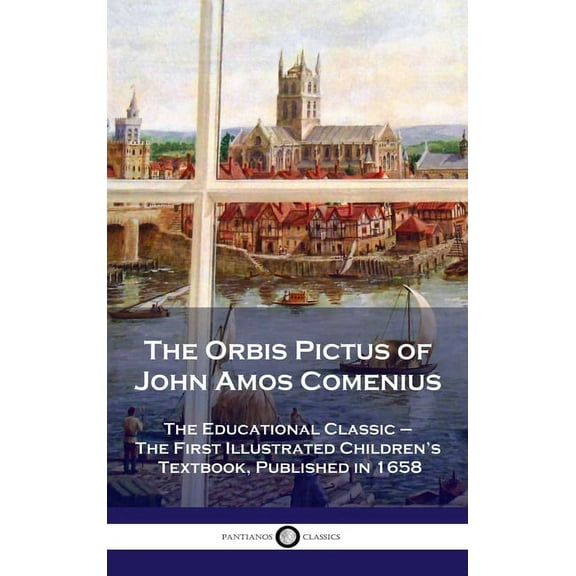 Orbis Pictus of John Amos Comenius: The Educational Classic - The First Illustrated Children's Textbook, Published in 16, (Hardcover)