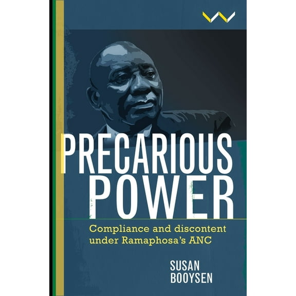 Precarious Power: Compliance and Discontent Under Ramaphosa's ANC, (Hardcover)