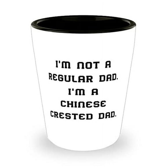 Love Chinese Crested Dog Gifts, I'm Not a Regular Dad. I'm a Chinese Crested Dad, Chinese Crested Dog Shot Glass From Friends