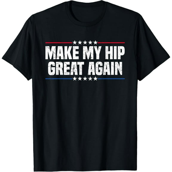 Make My Hip Great Again T-Shirt