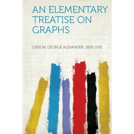 An Elementary Treatise on Graphs -  Gibson George Alexander 1858-1930, Paperback
