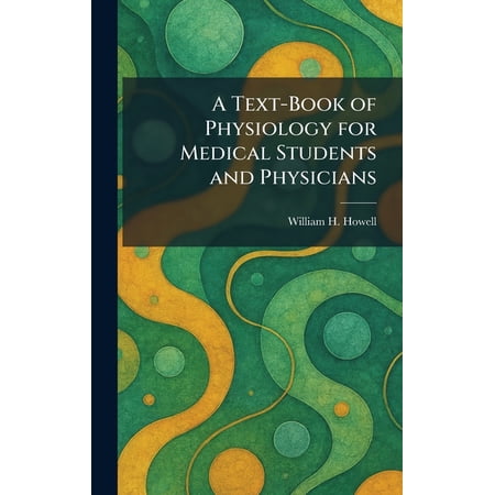 A Text-Book of Physiology for Medical Students and Physicians, (Hardcover)