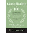 thumbnail image 1 of Pre-Owned Living Healthy to 100: A Wellness Program for Seniors (Paperback) 0964930145 9780964930148, 1 of 1