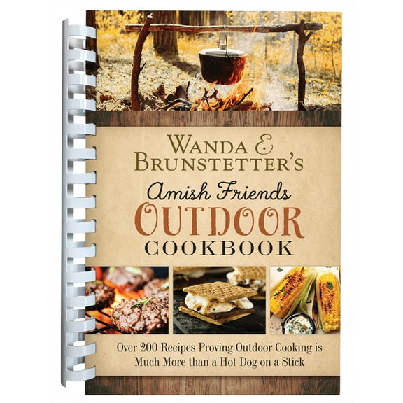 Wanda E. Brunstetter's Amish Friends Outdoor Cookbook: Over 250 Recipes Proving Outdoor Cooking Is Much More Than a Hot , (Spiral-Bound)